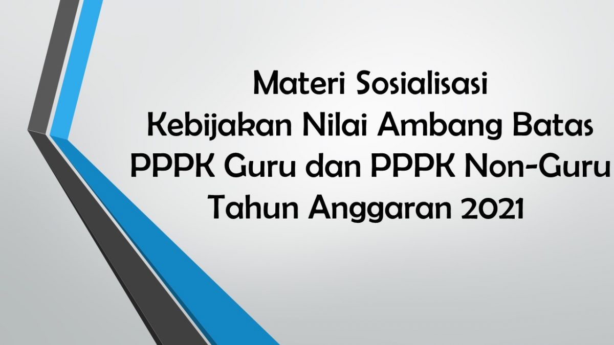 Materi Sosialisasi Kebijakan Nilai Ambang Batas PPPK Guru dan PPPK Non-Guru Tahun Anggaran 2021